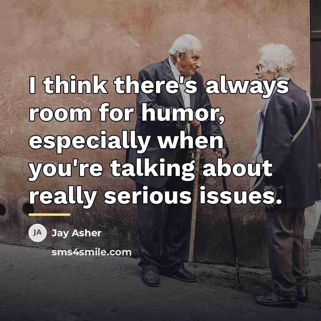 “I think there's always room for humor, especially when you're…” quote by Jay Asher