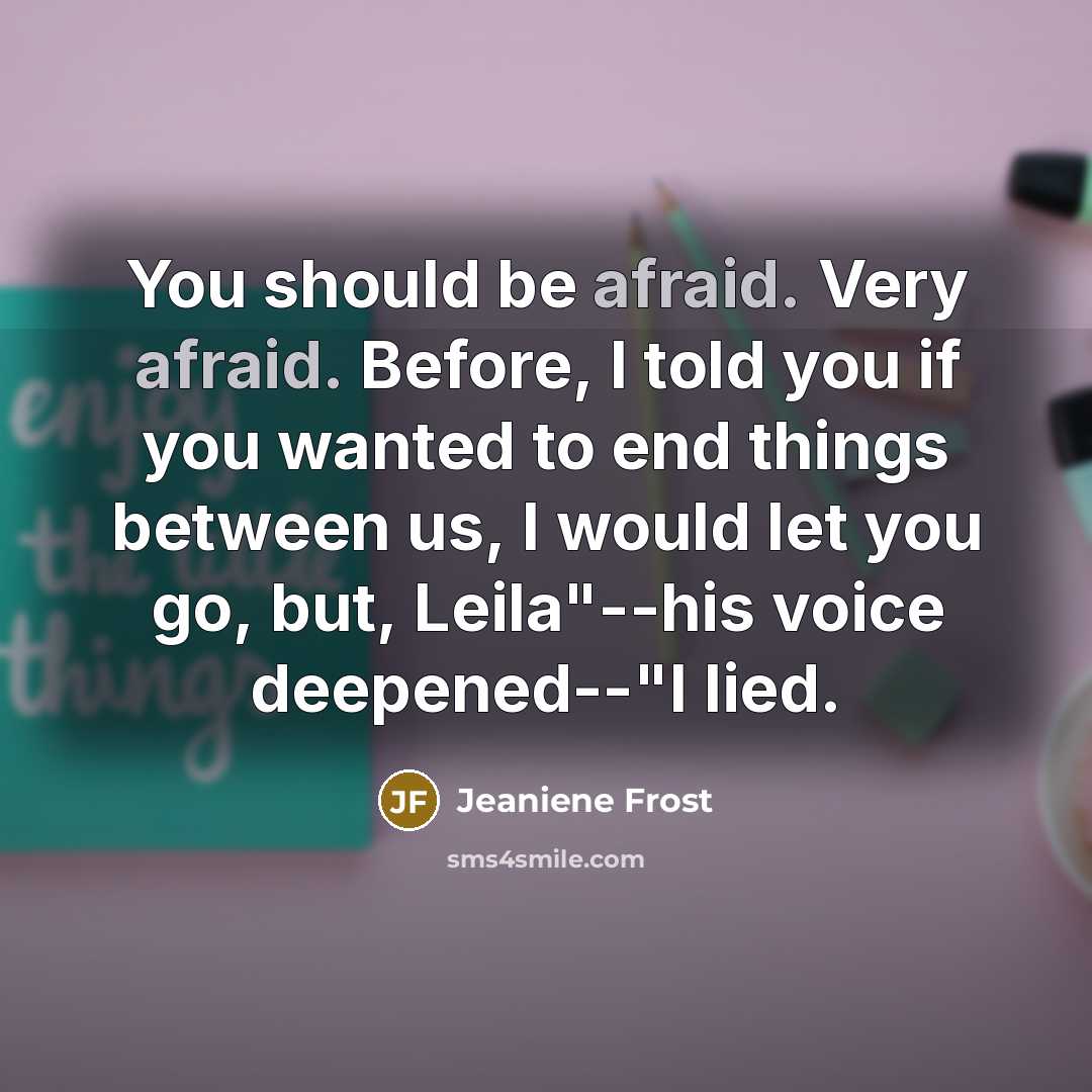 “You should be afraid. Very afraid. Before, I told you…” quote by Jeaniene Frost