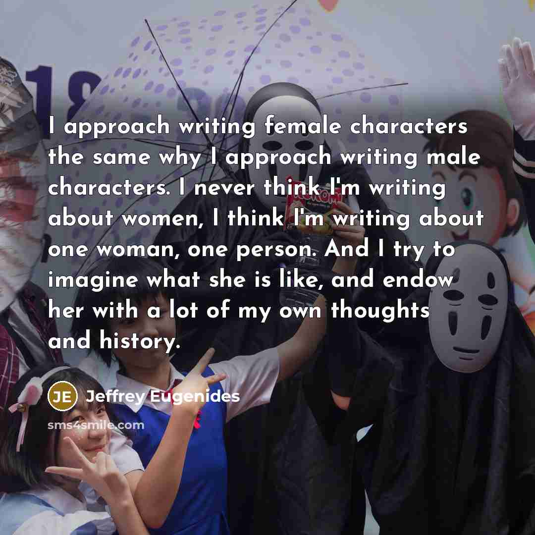 “I approach writing female characters the same why I approach…” quote by Jeffrey Eugenides