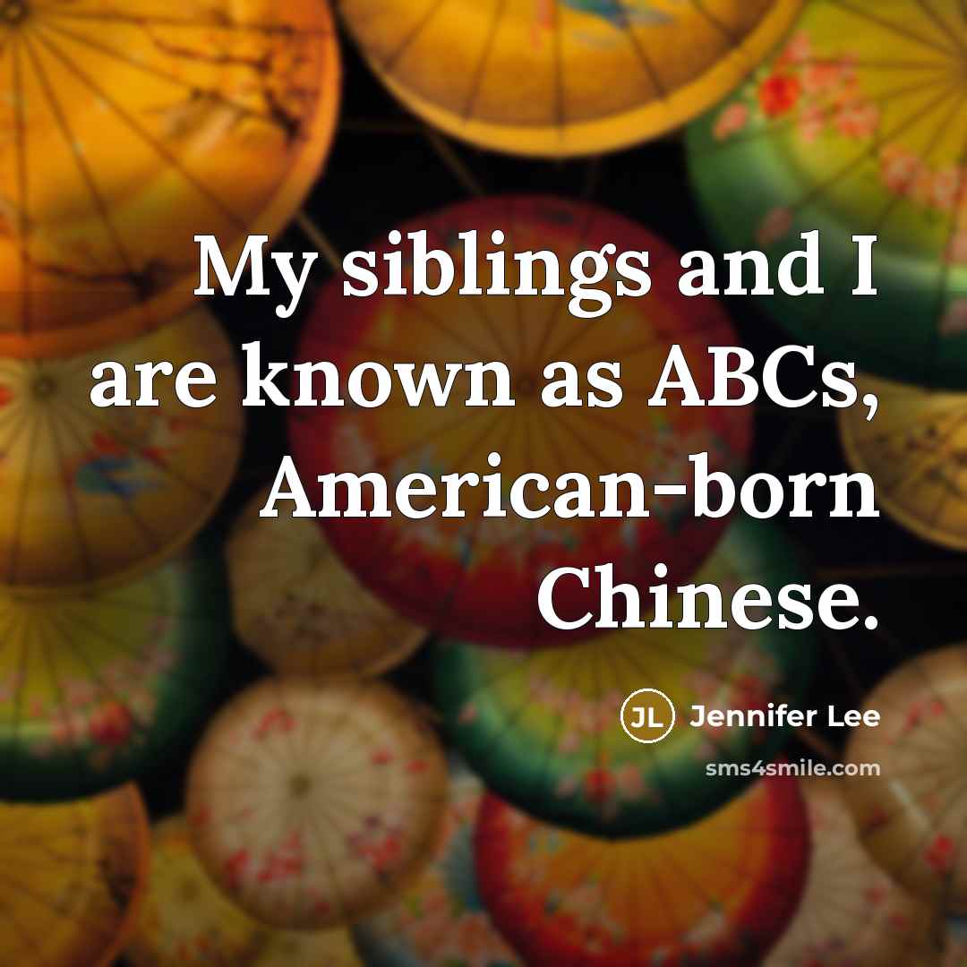 “My siblings and I are known as ABCs, American-born Chinese.…” quote by Jennifer Lee