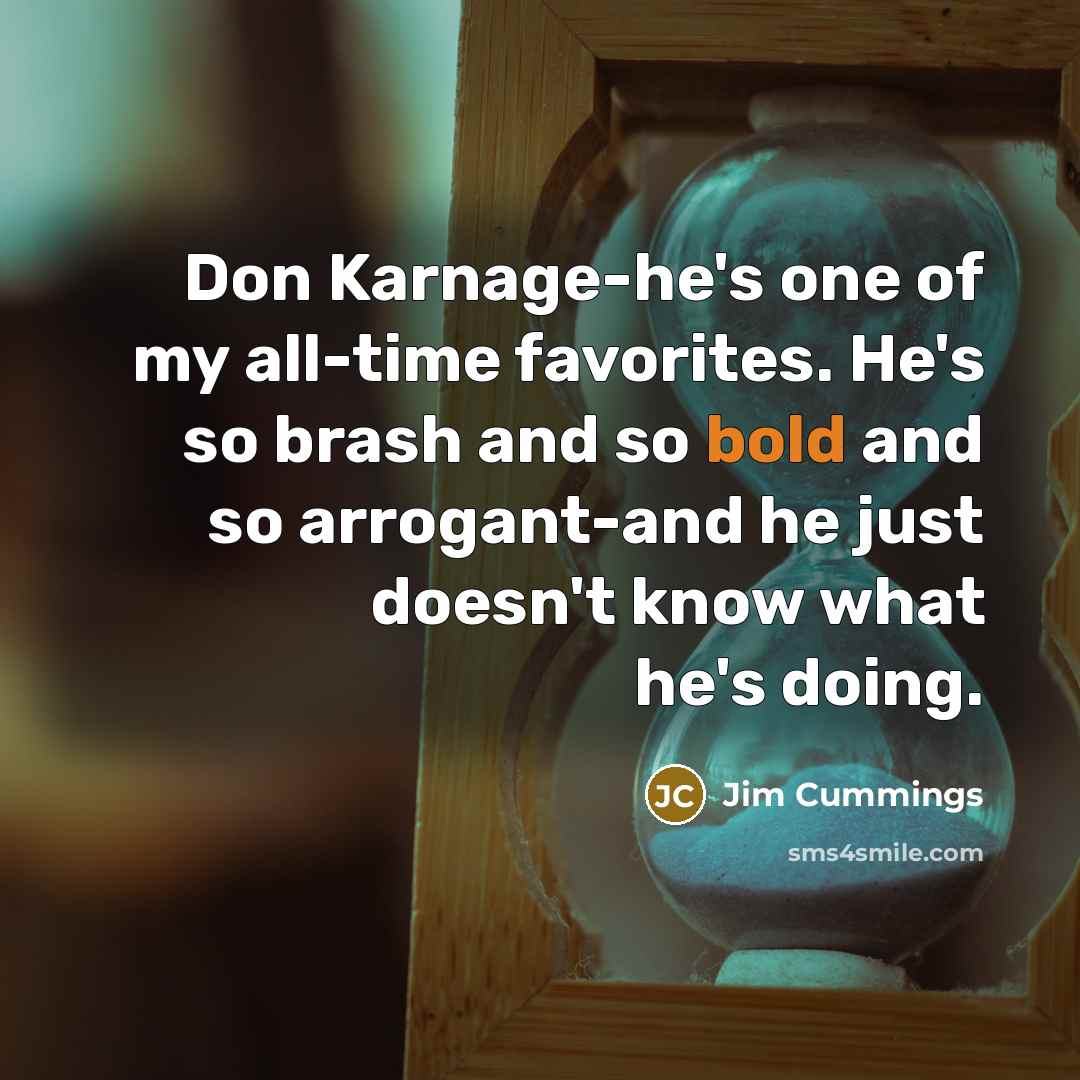 “Don Karnage-he's one of my all-time favorites. He's so brash…” quote by Jim Cummings