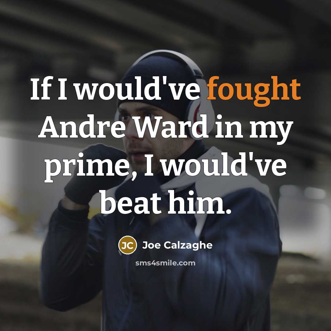 “If I would've fought Andre Ward in my prime, I…” quote by Joe Calzaghe