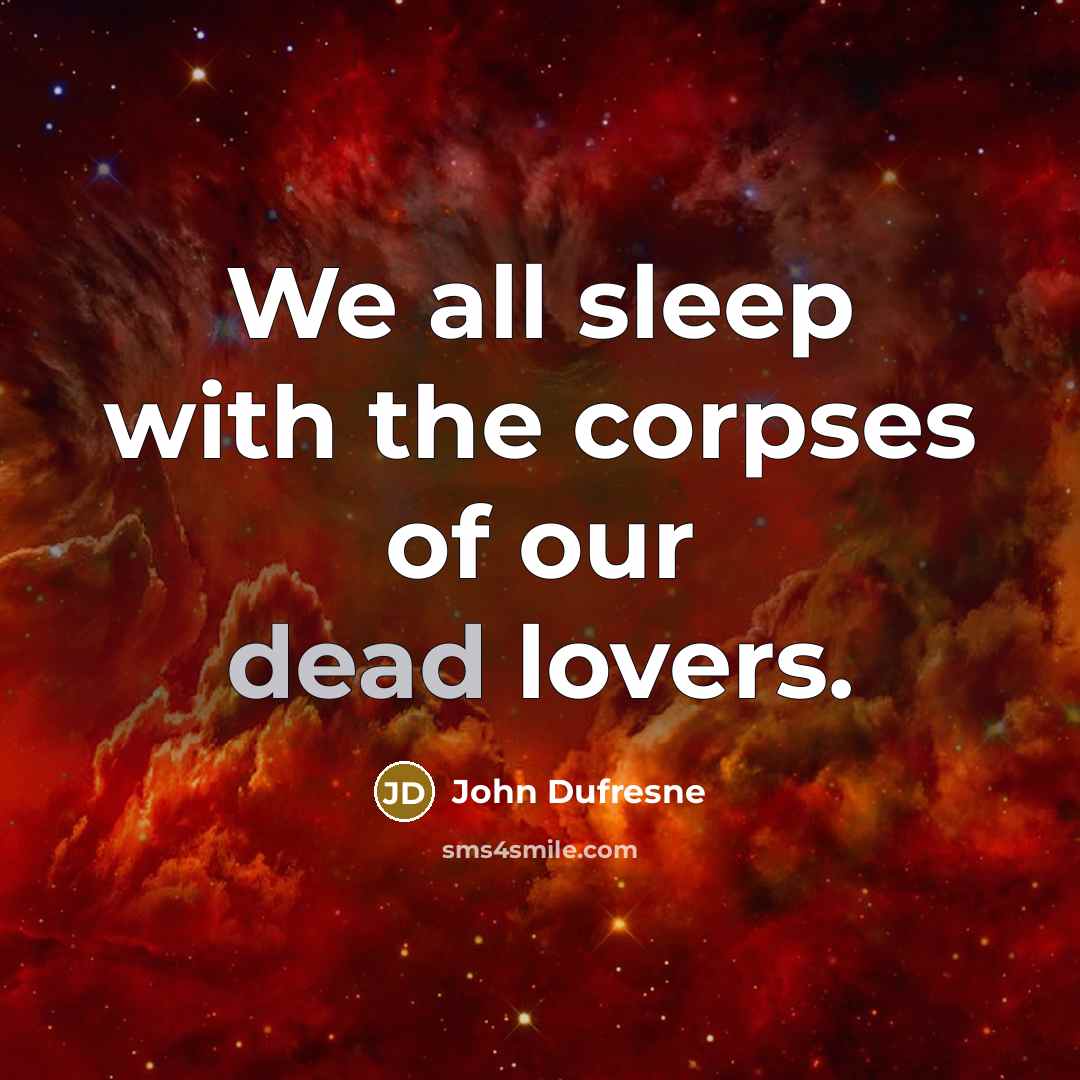 “We all sleep with the corpses of our dead lovers.…” quote by John Dufresne
