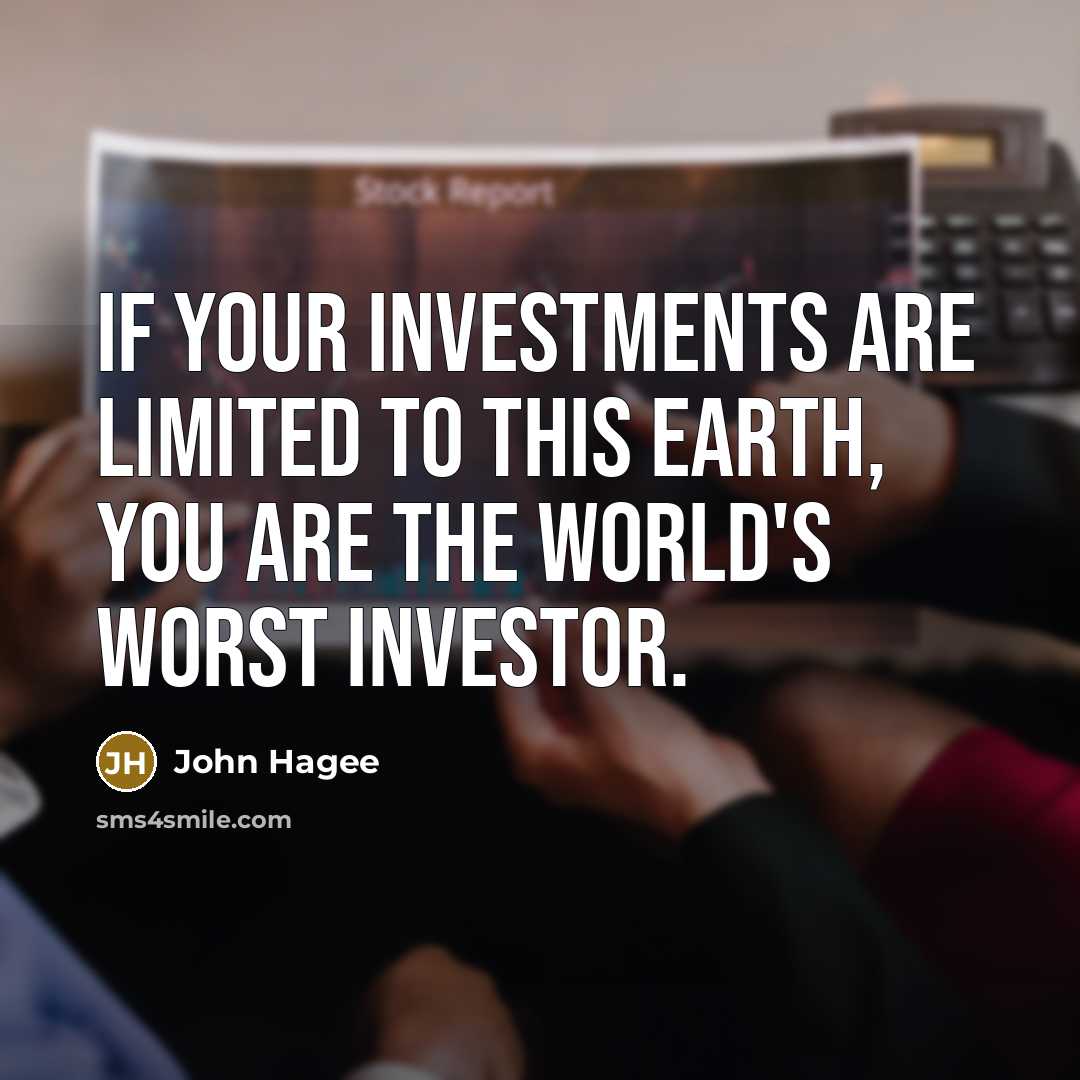 “If your investments are limited to this earth, you are…” quote by John Hagee