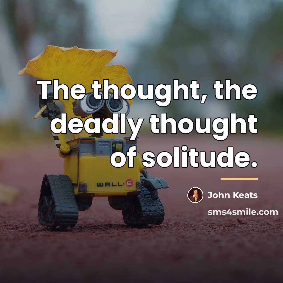 “The thought, the deadly thought of solitude.…” quote by John Keats