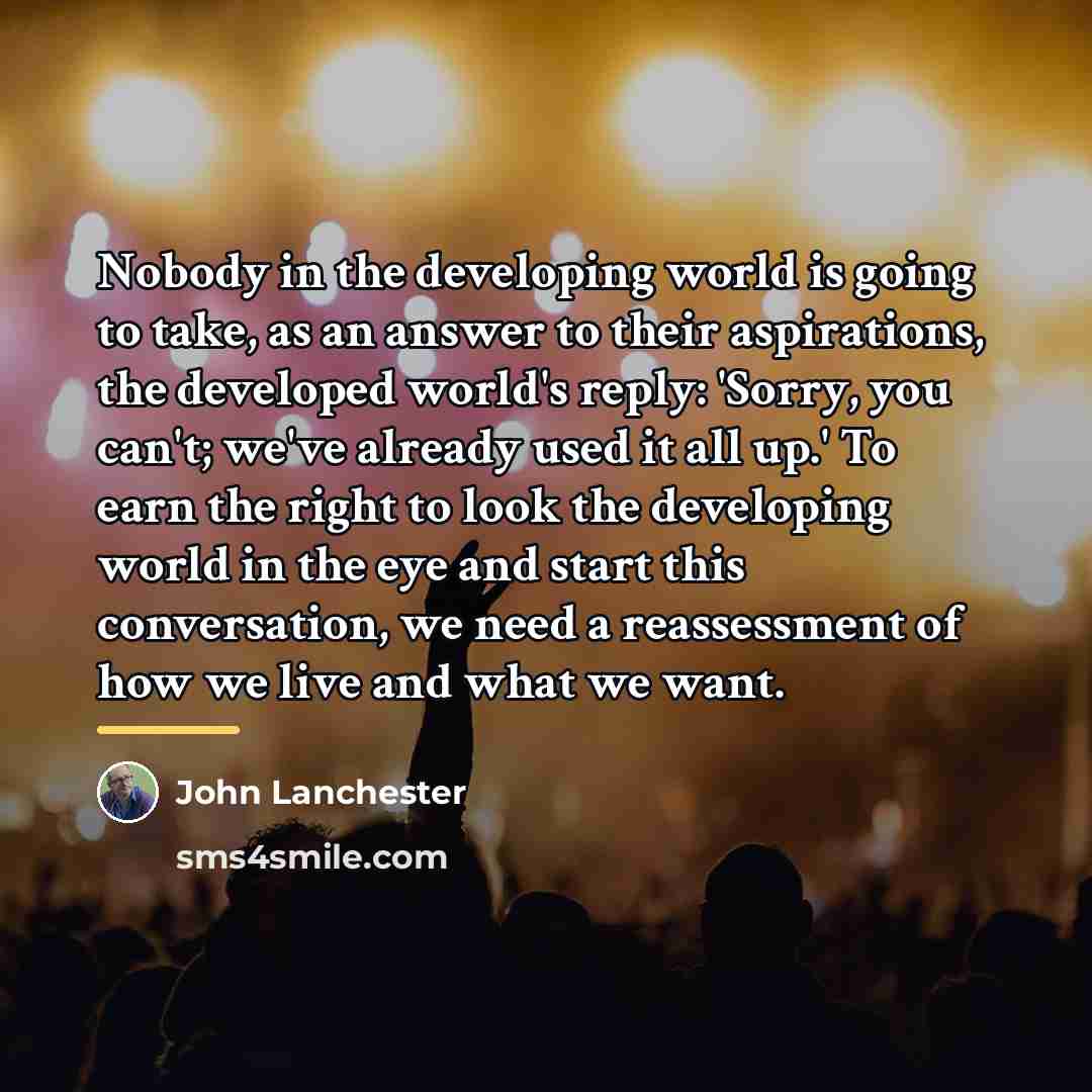 “Nobody in the developing world is going to take, as…” quote by John Lanchester