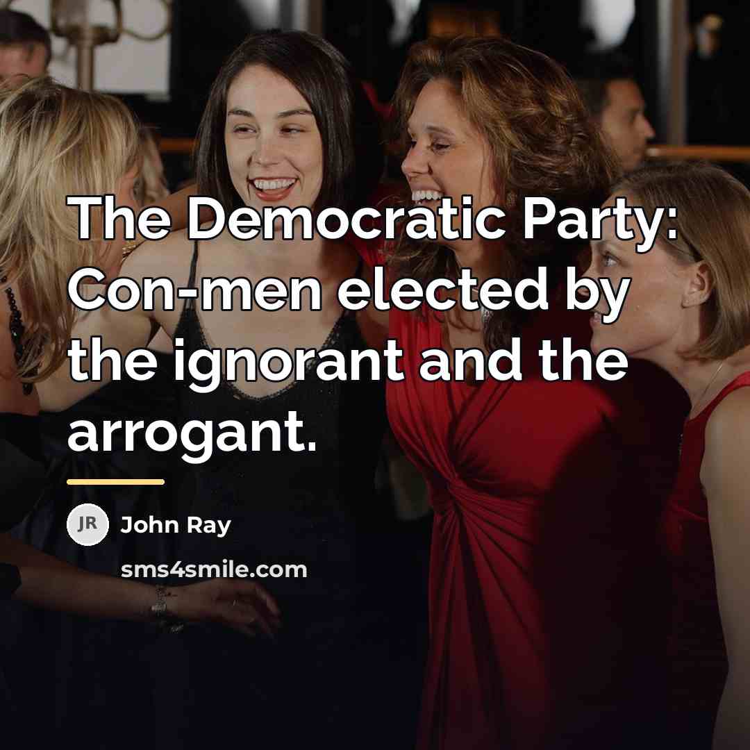 “The Democratic Party: Con-men elected by the ignorant and the…” quote by John Ray