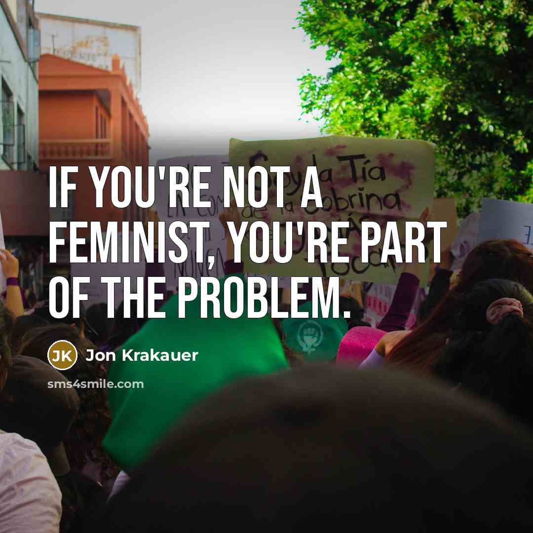 “If you're not a feminist, you're part of the problem.…” quote by Jon Krakauer
