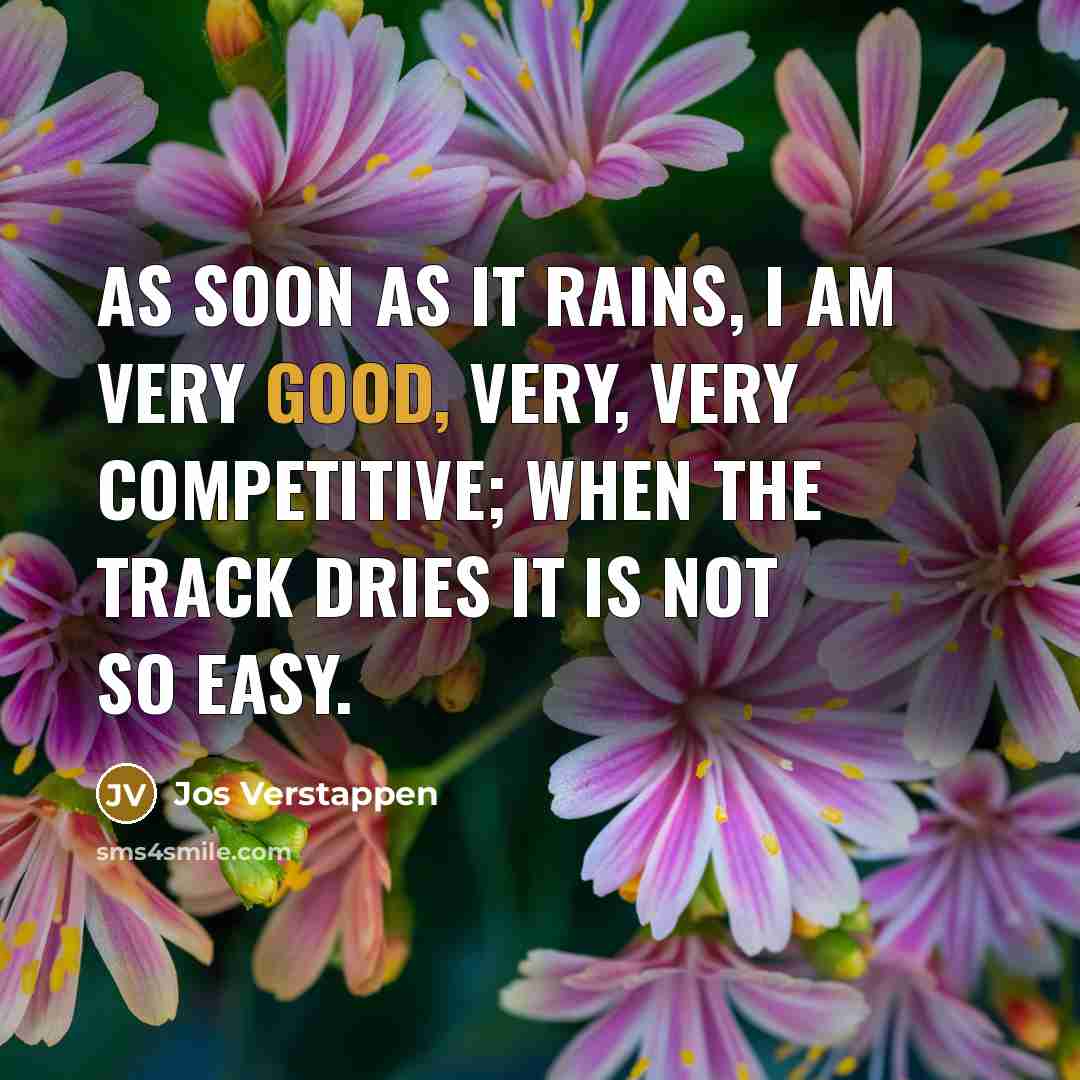 “As soon as it rains, I am very good, very,…” quote by Jos Verstappen