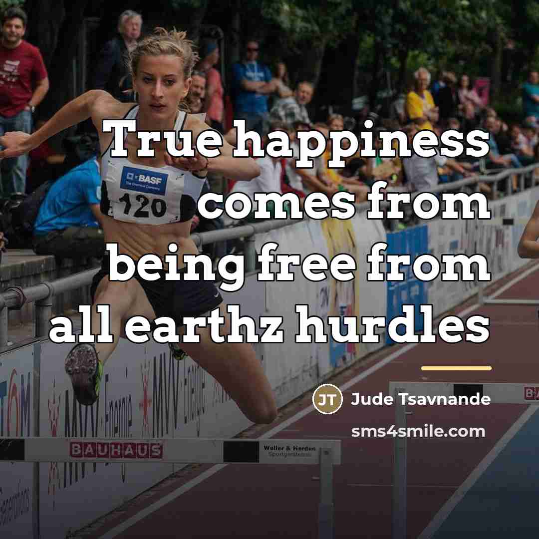 “True happiness comes from being free from all earthz hurdles…” quote by Jude Tsavnande