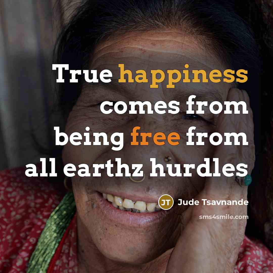 “True happiness comes from being free from all earthz hurdles” quote by Jude Tsavnande
