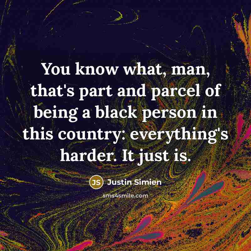“You know what, man, that's part and parcel of being…” quote by Justin Simien