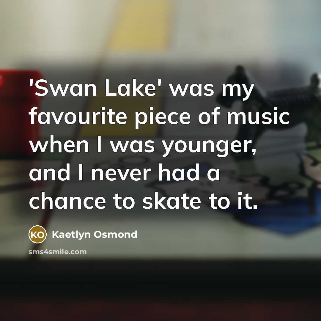 “'Swan Lake' was my favourite piece of music when I…” quote by Kaetlyn Osmond