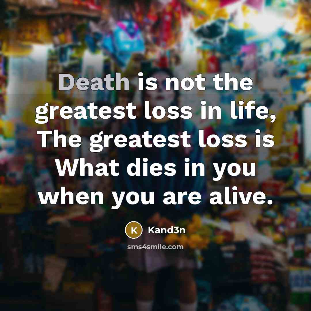 “Death is not the greatest loss in life, The greatest…” quote by Kand3n