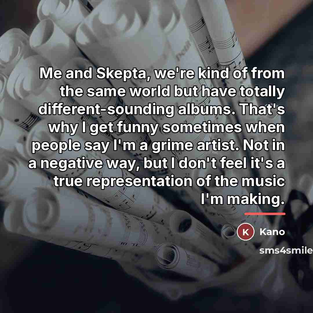 “Me and Skepta, we're kind of from the same world…” quote by Kano