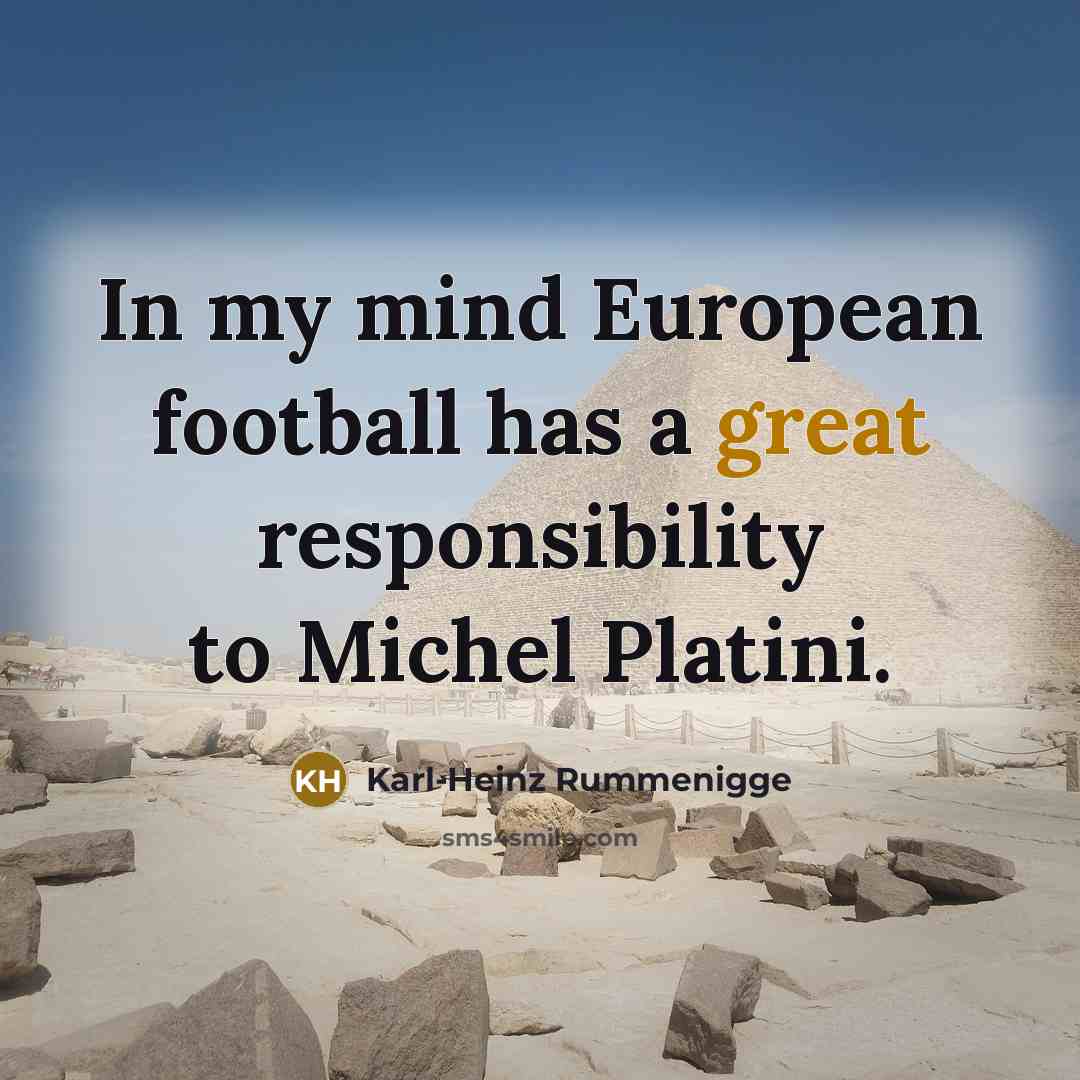 “In my mind European football has a great responsibility to…” quote by Karl-Heinz Rummenigge