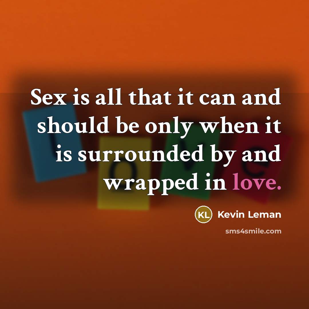 “Sex is all that it can and should be only…” quote by Kevin Leman