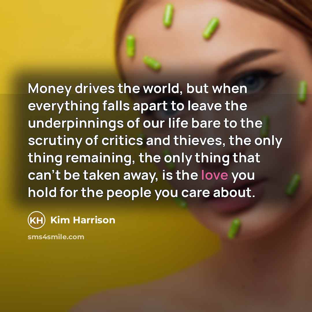 “Money drives the world, but when everything falls apart to…” quote by Kim Harrison