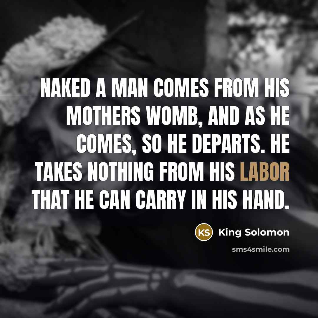 “Naked a man comes from his mothers womb, and as…” quote by King Solomon