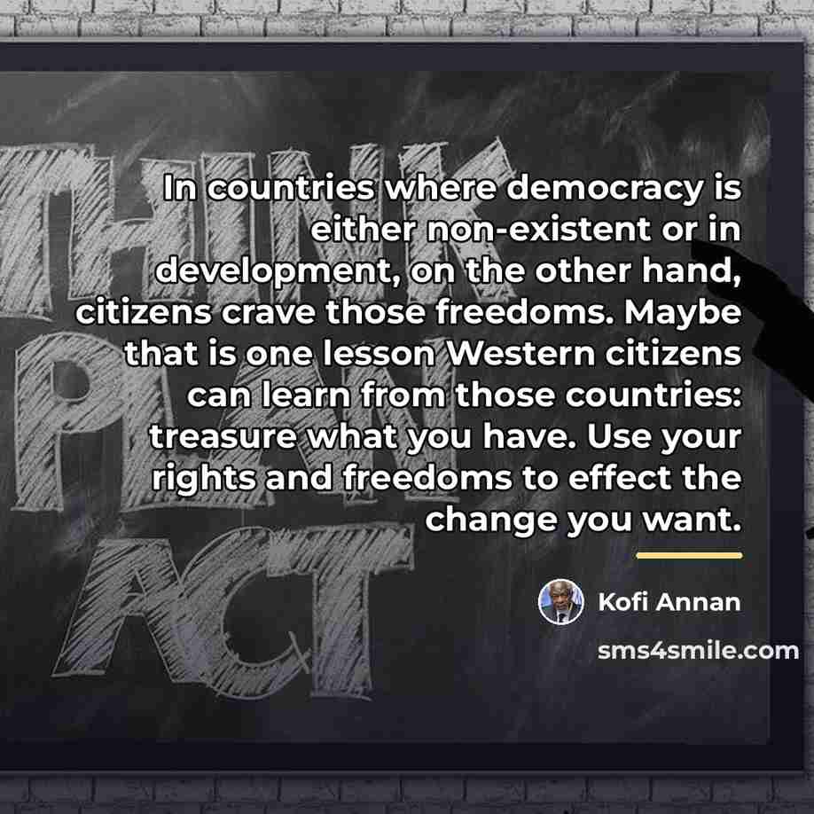 “In countries where democracy is either non-existent or in development,…” quote by Kofi Annan