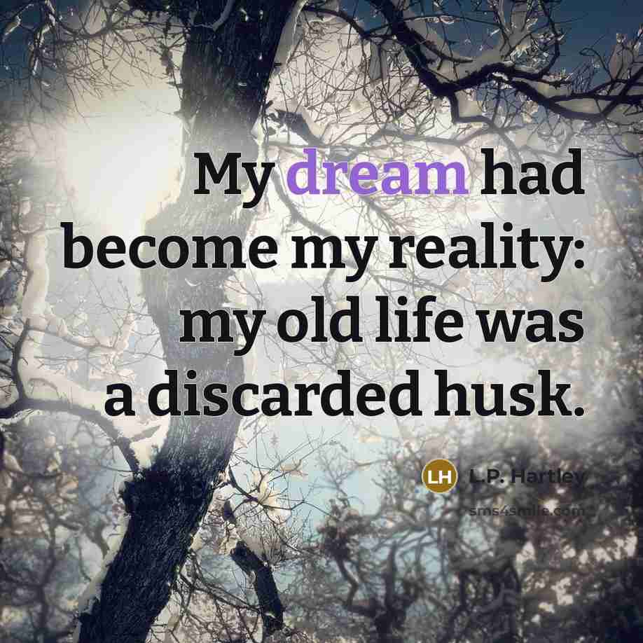 “My dream had become my reality: my old life was…” quote by L.P. Hartley