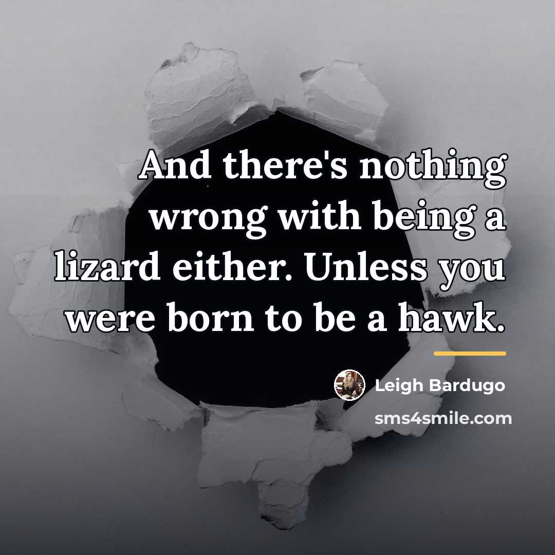 “And there's nothing wrong with being a lizard either. Unless…” quote by Leigh Bardugo