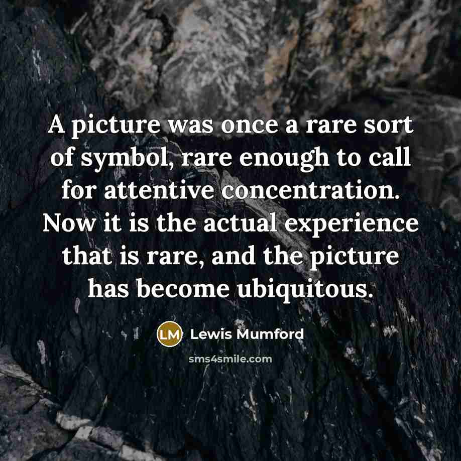 “A picture was once a rare sort of symbol, rare…” quote by Lewis Mumford