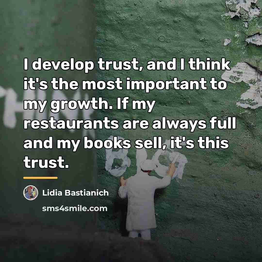 “I develop trust, and I think it's the most important…” quote by Lidia Bastianich