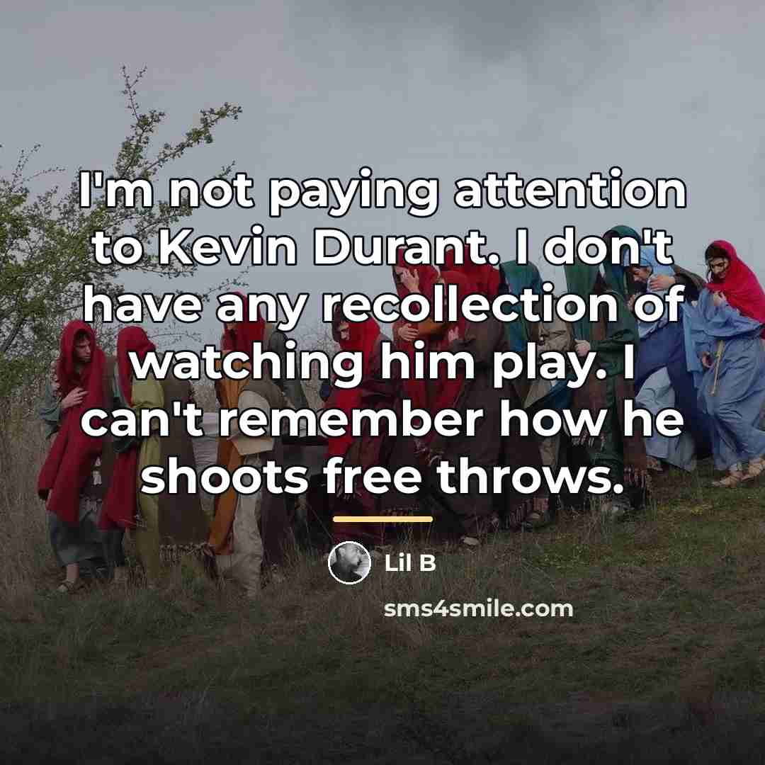 “I'm not paying attention to Kevin Durant. I don't have…” quote by Lil B