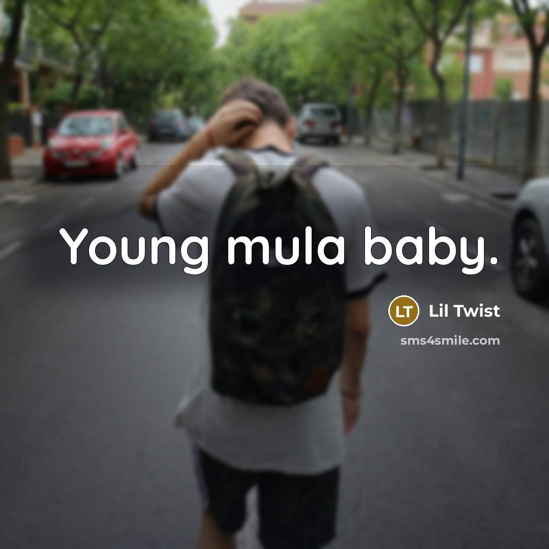 “Young mula baby.” quote by Lil Twist