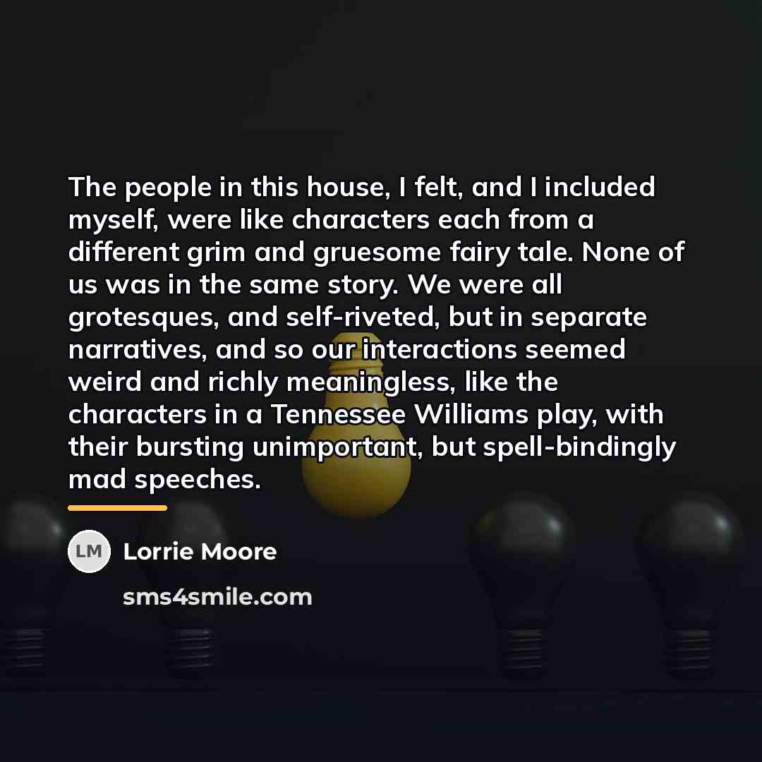 “The people in this house, I felt, and I included…” quote by Lorrie Moore