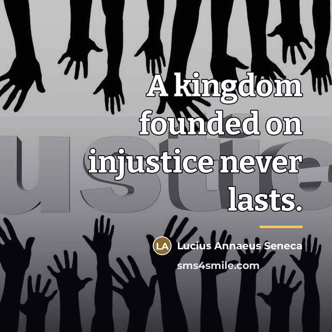 “A kingdom founded on injustice never lasts.…” quote by Lucius Annaeus Seneca