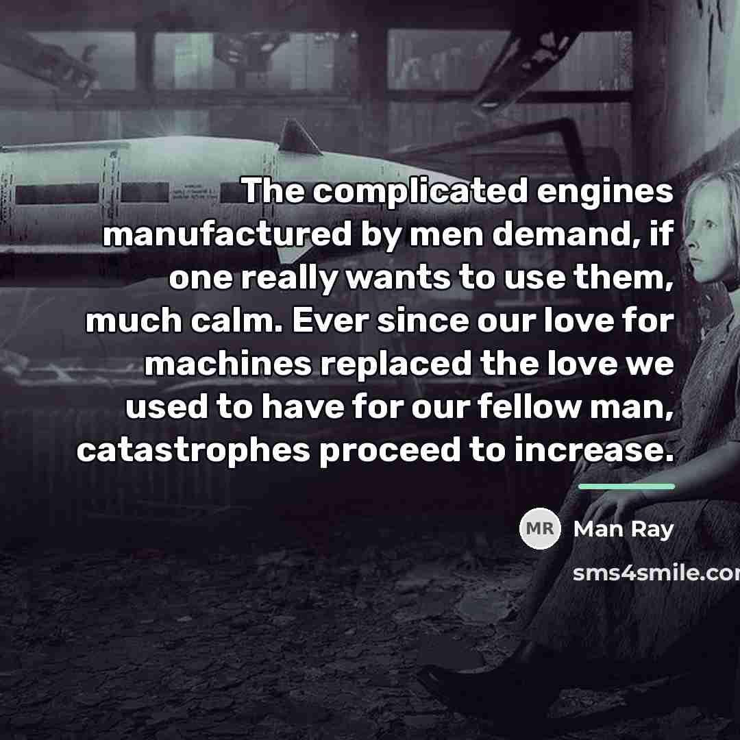 “The complicated engines manufactured by men demand, if one really…” quote by Man Ray