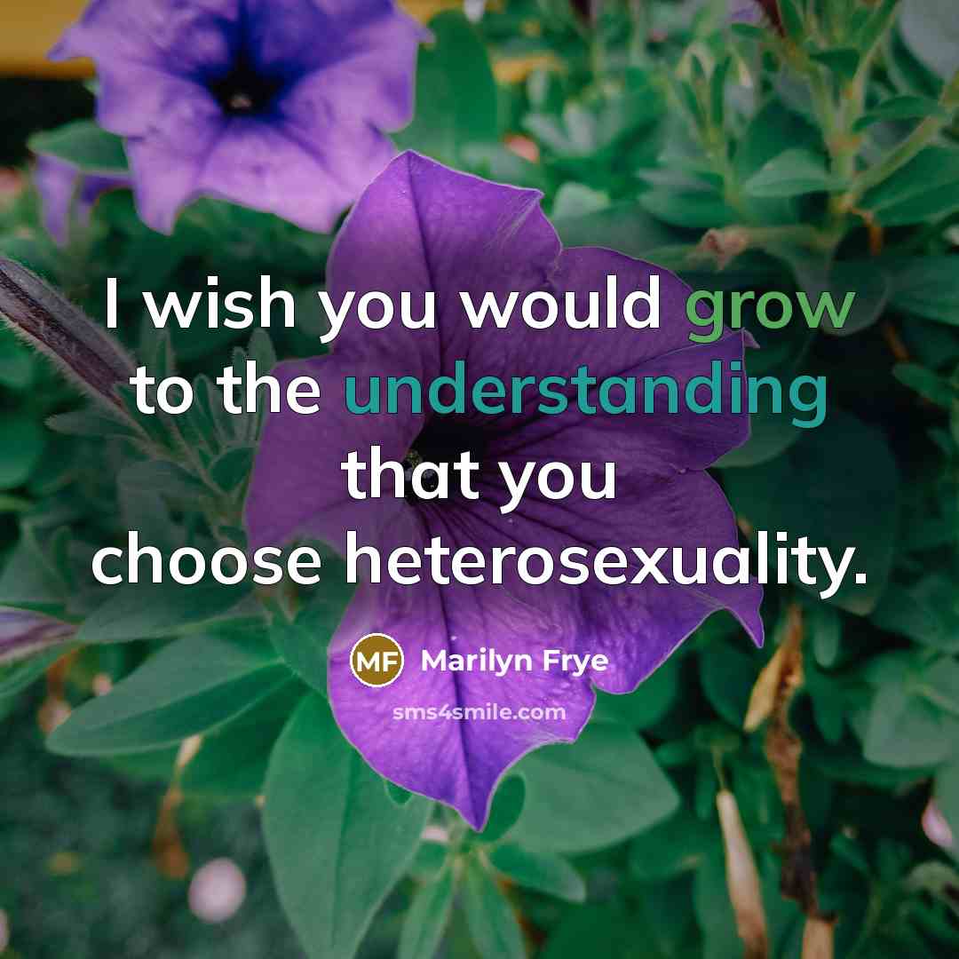 “I wish you would grow to the understanding that you…” quote by Marilyn Frye