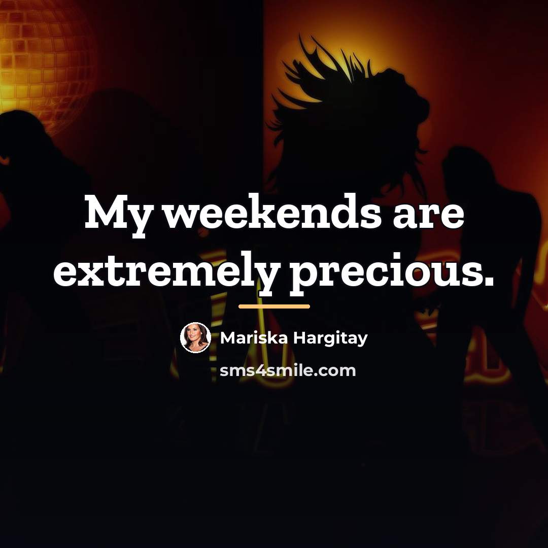 “My weekends are extremely precious.…” quote by Mariska Hargitay