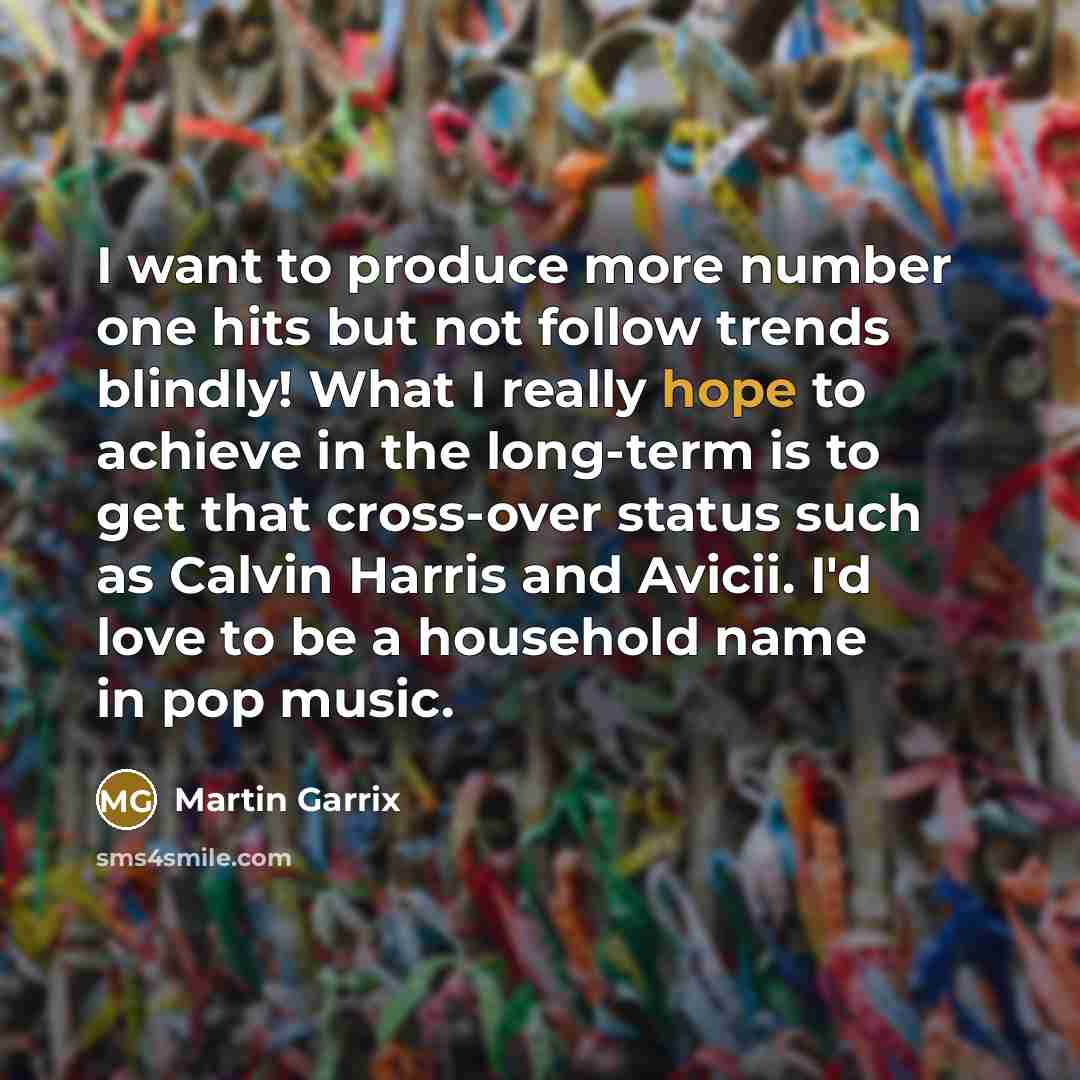“I want to produce more number one hits but not…” quote by Martin Garrix