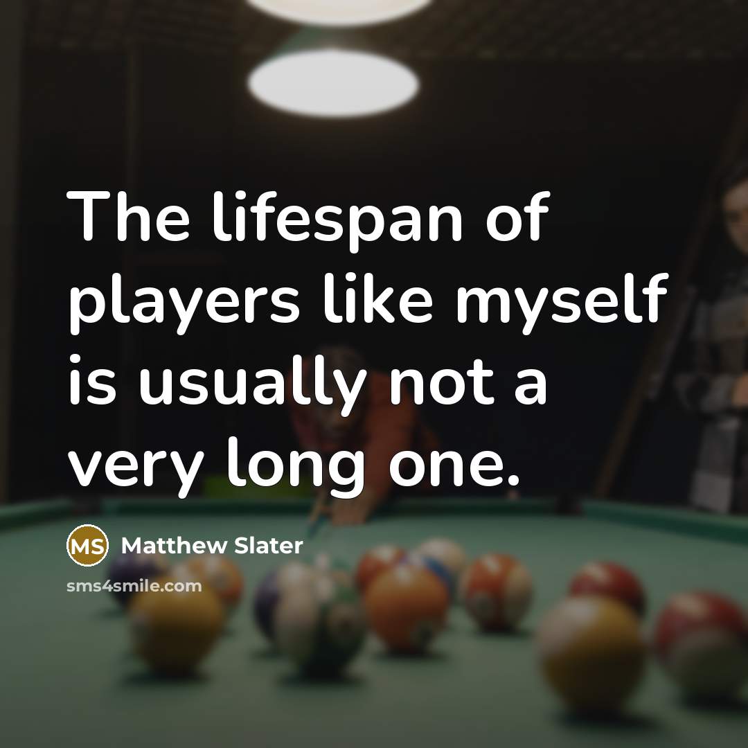 “The lifespan of players like myself is usually not a very long one.” quote by Matthew Slater