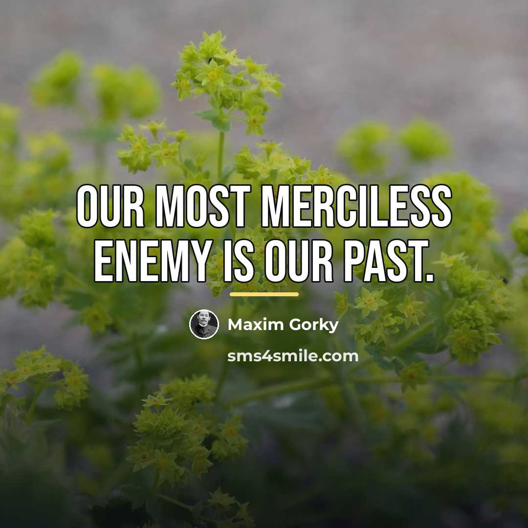 “Our most merciless enemy is our past.…” quote by Maxim Gorky