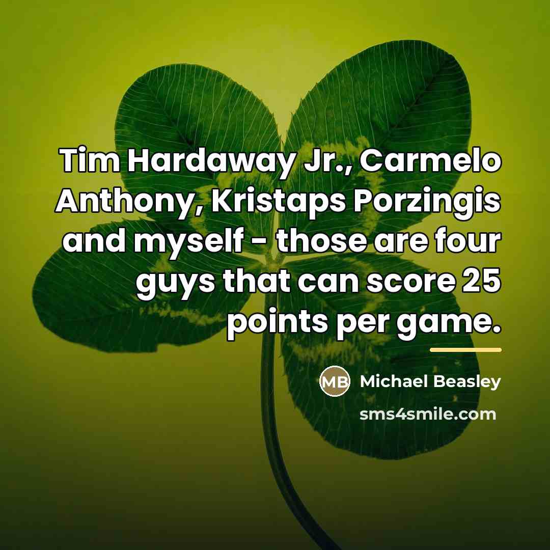 “Tim Hardaway Jr., Carmelo Anthony, Kristaps Porzingis and myself -…” quote by Michael Beasley