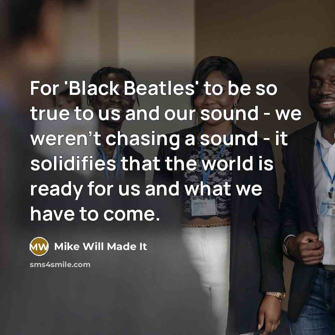“For 'Black Beatles' to be so true to us and…” quote by Mike Will Made It