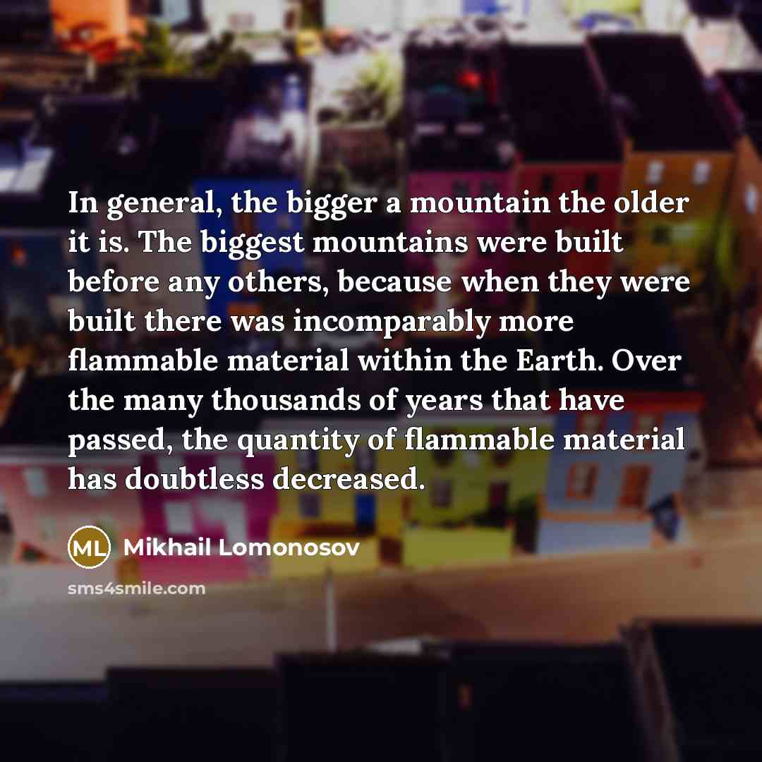 “In general, the bigger a mountain the older it is.…” quote by Mikhail Lomonosov