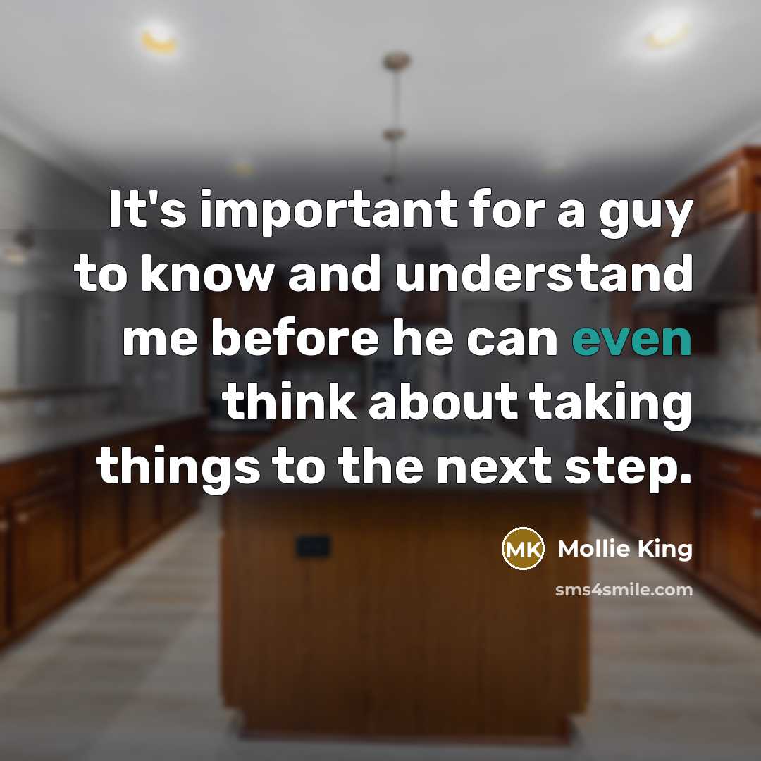 “It's important for a guy to know and understand me…” quote by Mollie King