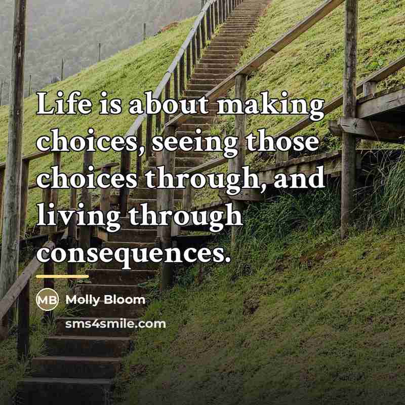 “Life is about making choices, seeing those choices through, and…” quote by Molly Bloom
