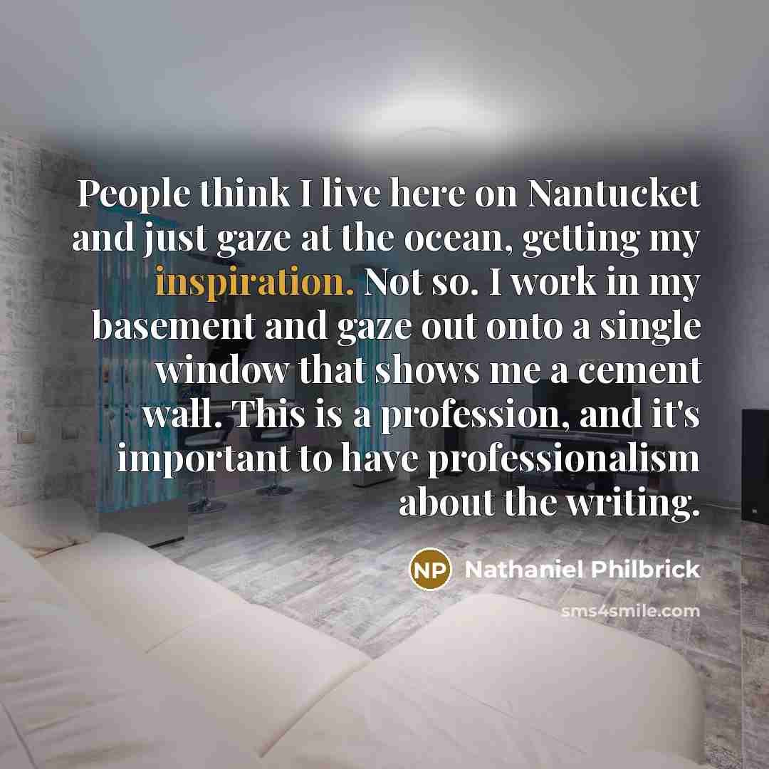 “People think I live here on Nantucket and just gaze…” quote by Nathaniel Philbrick