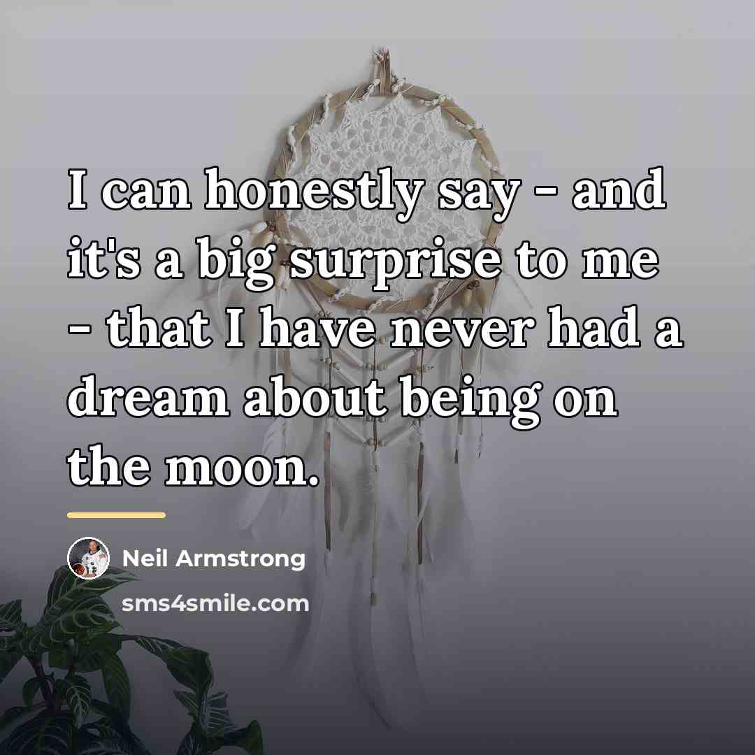 “I can honestly say - and it's a big surprise…” quote by Neil Armstrong