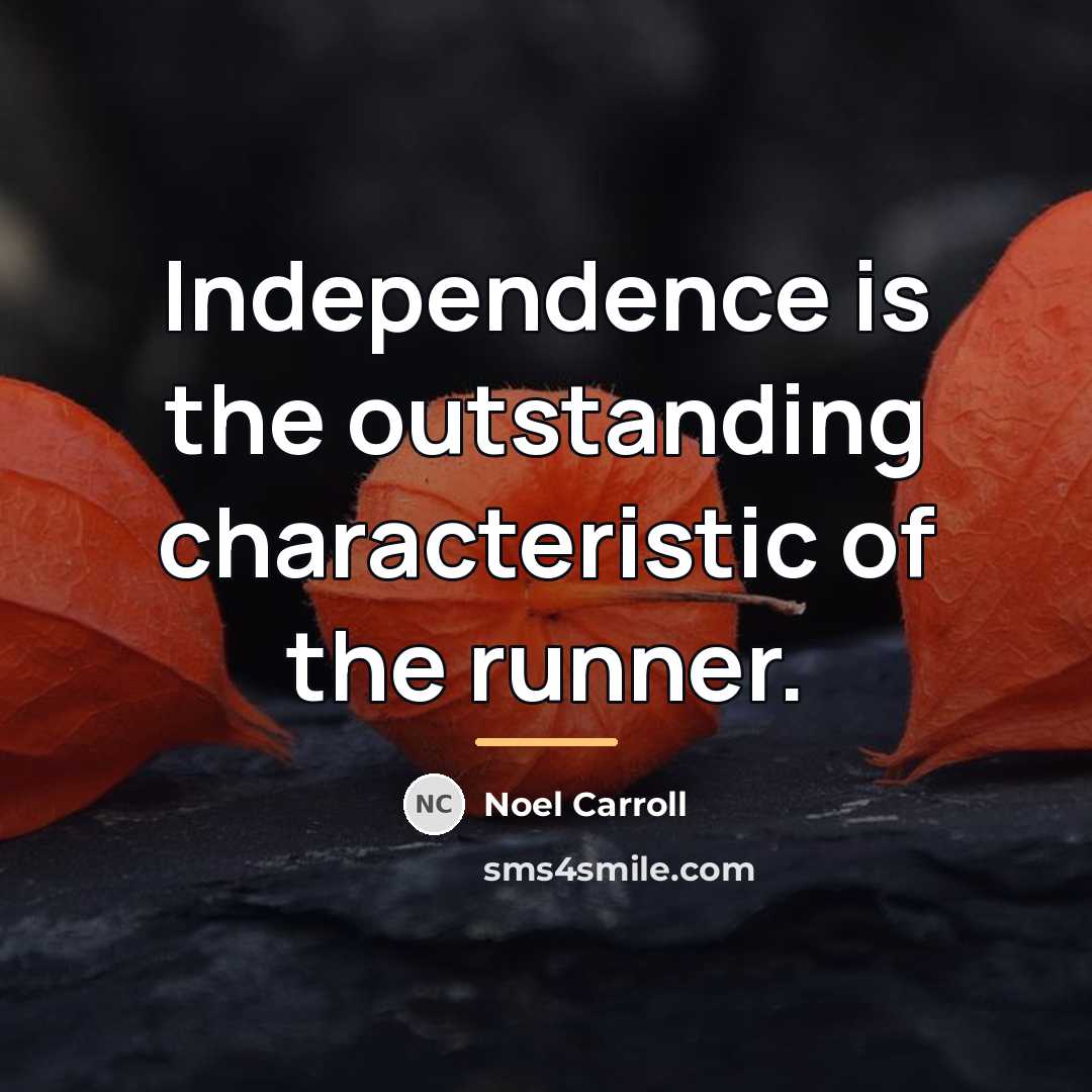 “Independence is the outstanding characteristic of the runner.…” quote by Noel Carroll