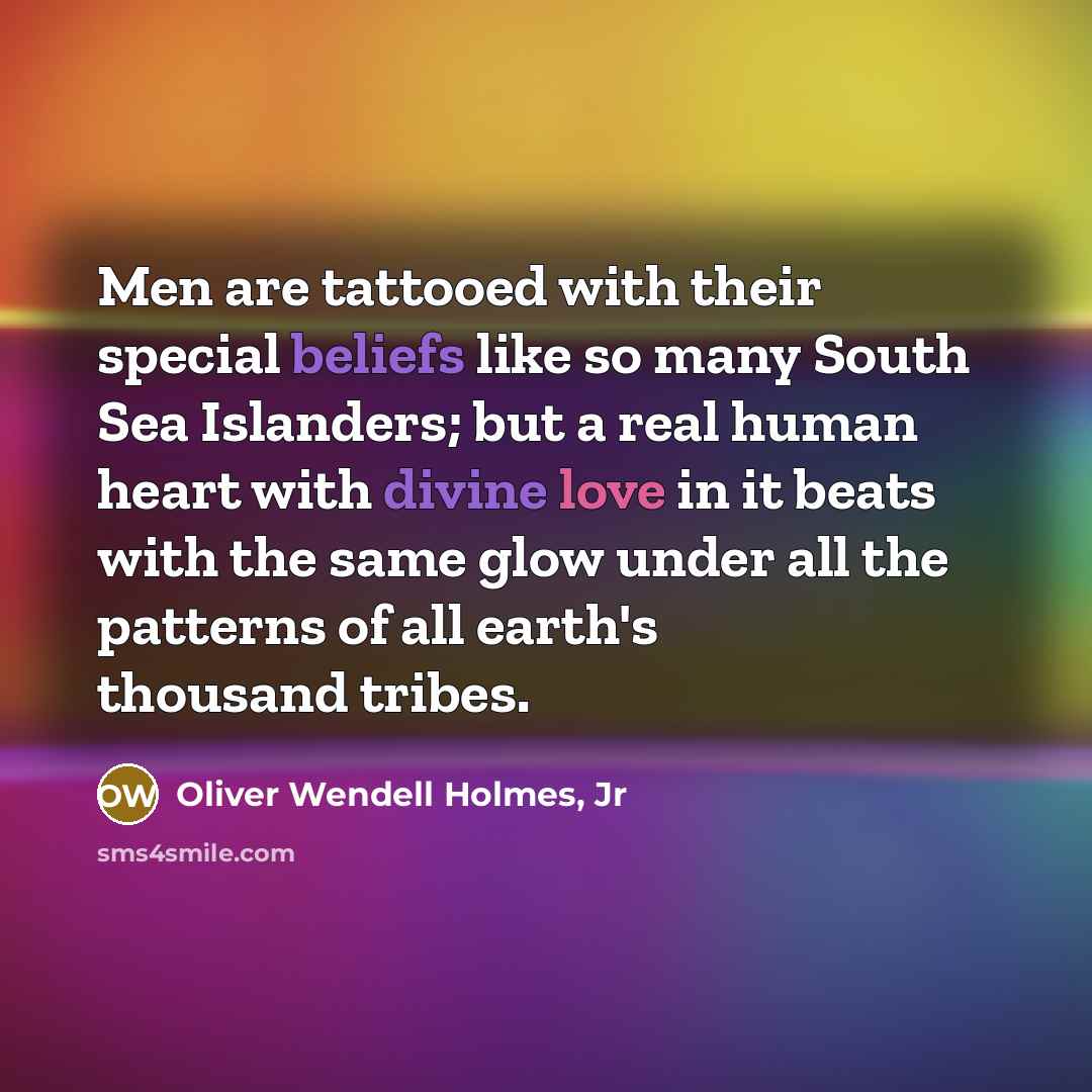 “Men are tattooed with their special beliefs like so many…” quote by Oliver Wendell Holmes, Jr