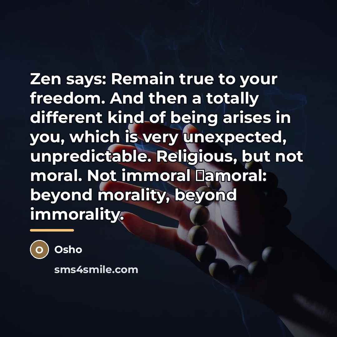 “Zen says: Remain true to your freedom. And then a…” quote by OSHO