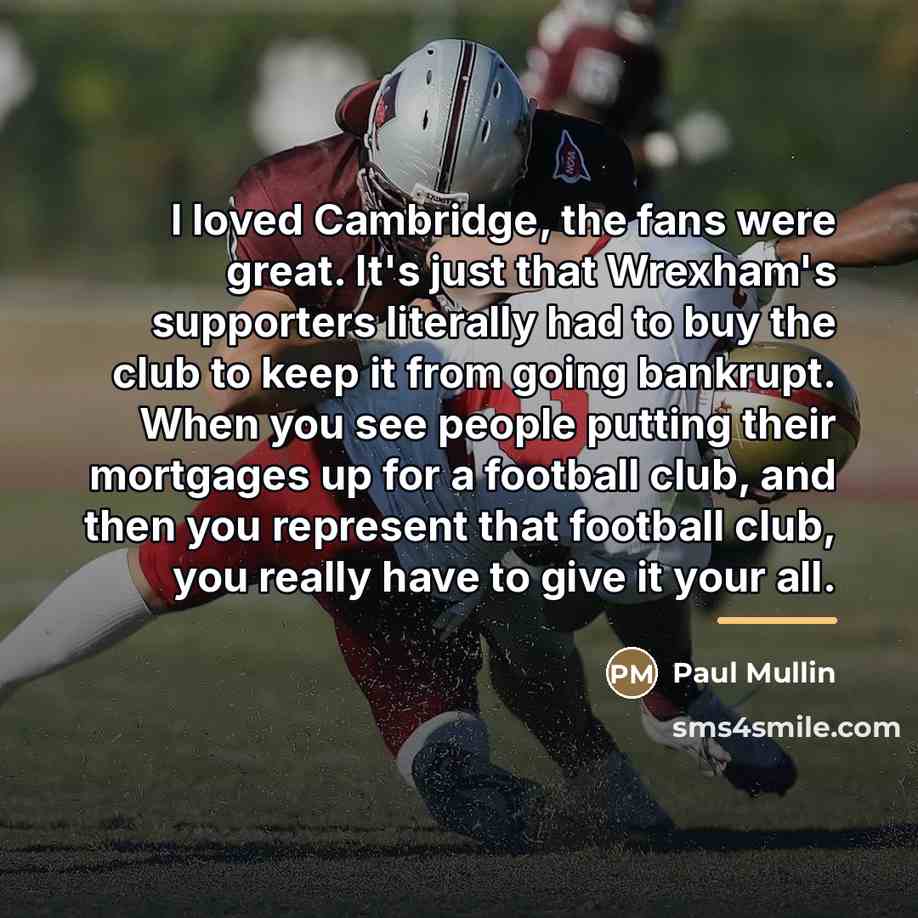 “I loved Cambridge, the fans were great. It's just that…” quote by Paul Mullin