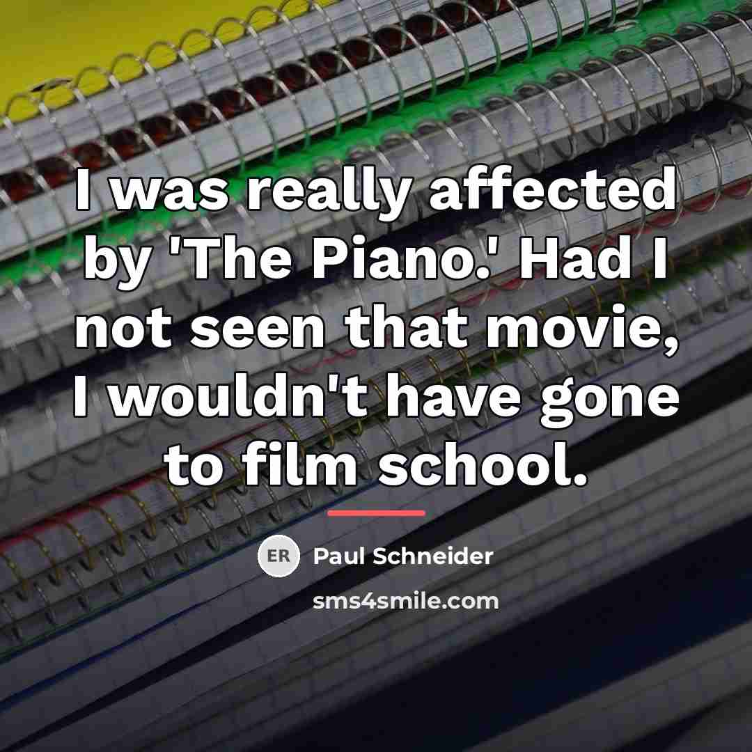 “I was really affected by 'The Piano.' Had I not…” quote by Paul Schneider